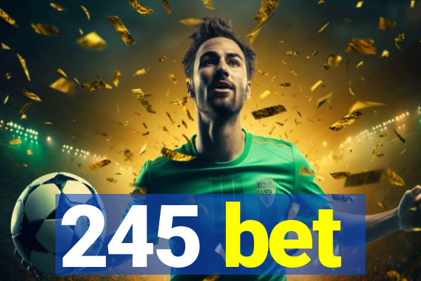 245 bet